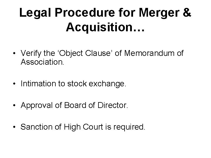 Legal Procedure for Merger & Acquisition… • Verify the ‘Object Clause’ of Memorandum of