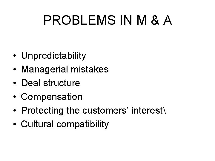 PROBLEMS IN M & A • • • Unpredictability Managerial mistakes Deal structure Compensation
