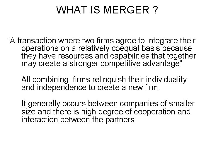 WHAT IS MERGER ? “A transaction where two firms agree to integrate their operations