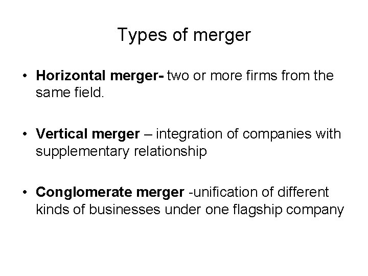 Types of merger • Horizontal merger- two or more firms from the same field.