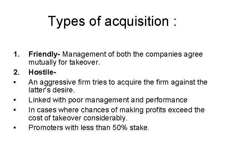 Types of acquisition : 1. 2. • • Friendly- Management of both the companies