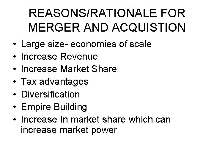 REASONS/RATIONALE FOR MERGER AND ACQUISTION • • Large size- economies of scale Increase Revenue