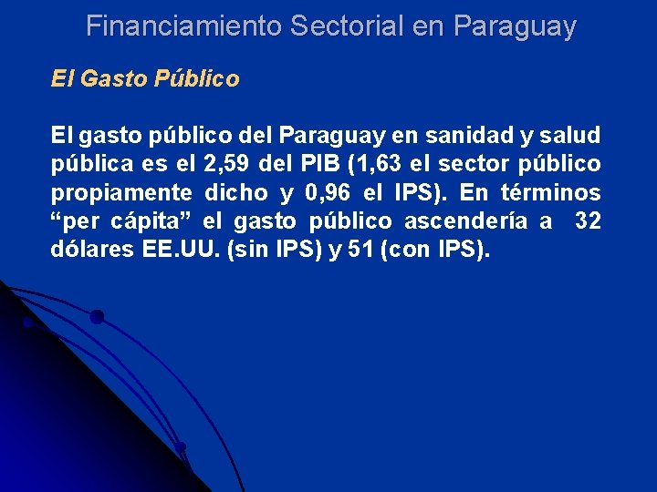 Financiamiento Sectorial en Paraguay El Gasto Público El gasto público del Paraguay en sanidad Financiamiento Sectorial en Paraguay El Gasto Público El gasto público del Paraguay en sanidad