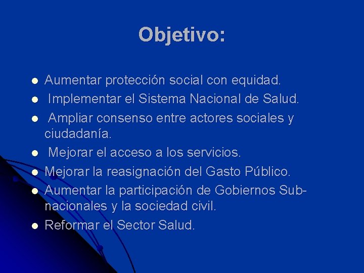 Objetivo: l l l l Aumentar protección social con equidad. Implementar el Sistema Nacional