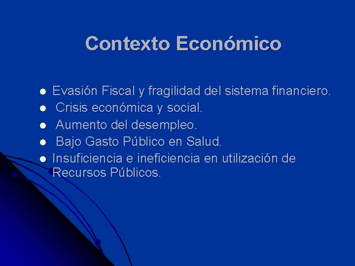 Contexto Económico l l l Evasión Fiscal y fragilidad del sistema financiero. Crisis económica
