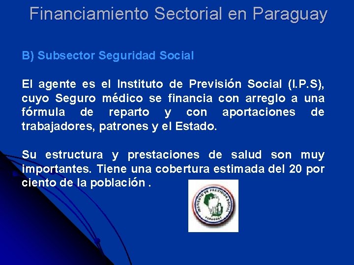 Financiamiento Sectorial en Paraguay B) Subsector Seguridad Social El agente es el Instituto de