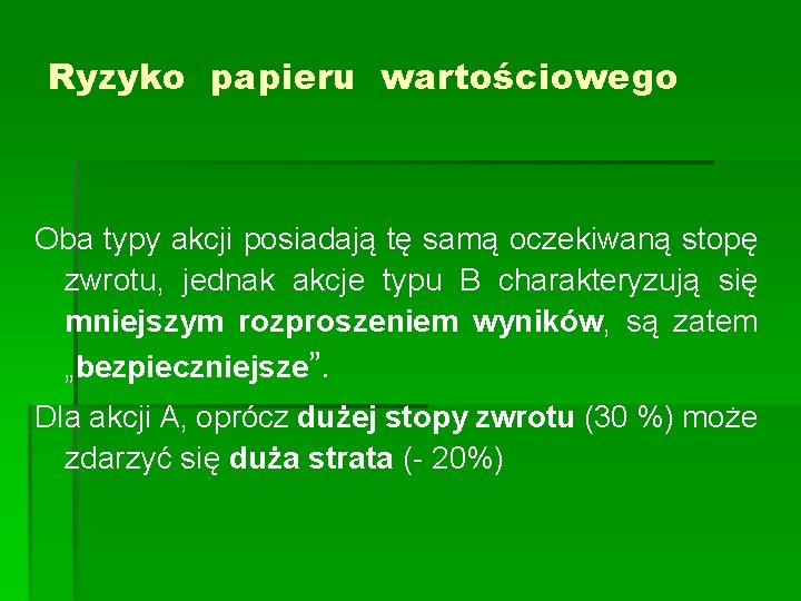 Ryzyko papieru wartościowego Oba typy akcji posiadają tę samą oczekiwaną stopę zwrotu, jednak akcje