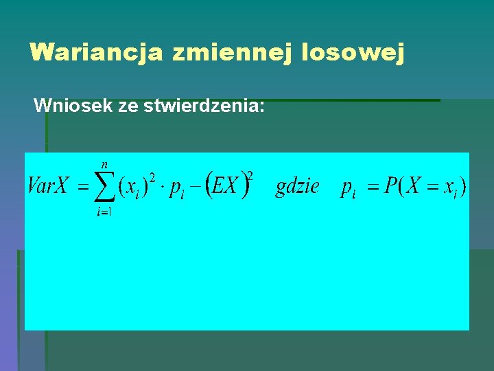 Wariancja zmiennej losowej Wniosek ze stwierdzenia: 