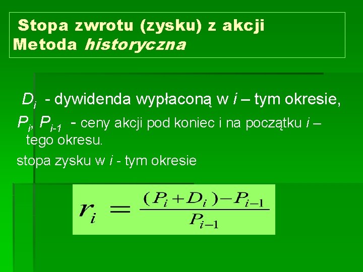 Stopa zwrotu (zysku) z akcji Metoda historyczna Di - dywidenda wypłaconą w i –