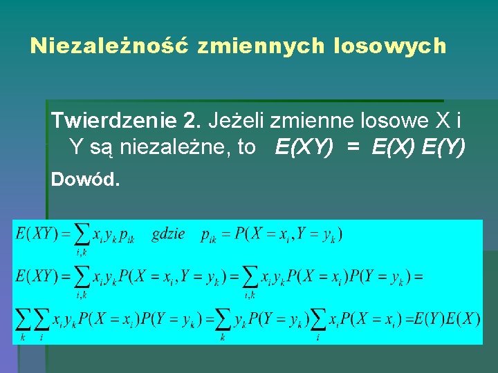 Niezależność zmiennych losowych Twierdzenie 2. Jeżeli zmienne losowe X i Y są niezależne, to