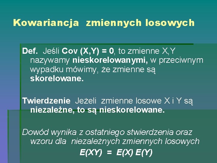 Kowariancja zmiennych losowych Def. Jeśli Cov (X, Y) = 0, to zmienne X, Y