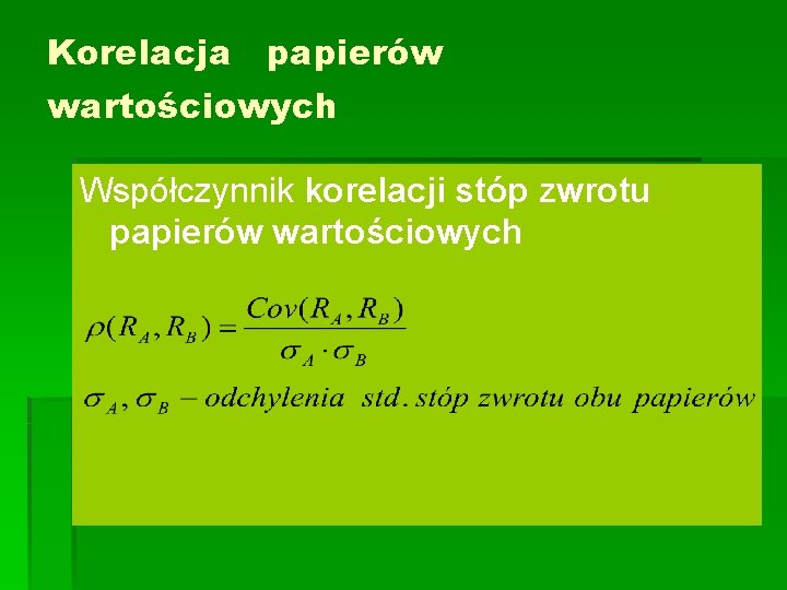 Korelacja papierów wartościowych Współczynnik korelacji stóp zwrotu papierów wartościowych 