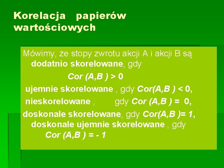 Korelacja papierów wartościowych Mówimy, że stopy zwrotu akcji A i akcji B są dodatnio