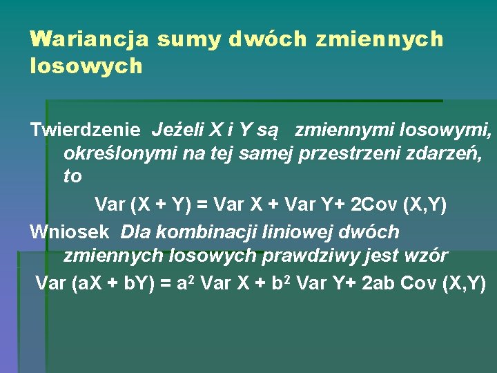 Wariancja sumy dwóch zmiennych losowych Twierdzenie Jeżeli X i Y są zmiennymi losowymi, określonymi