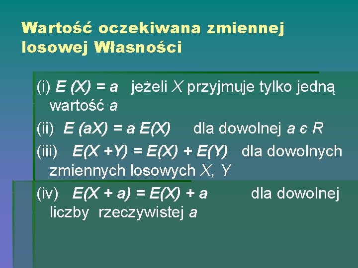 Wartość oczekiwana zmiennej losowej Własności (i) E (X) = a jeżeli X przyjmuje tylko