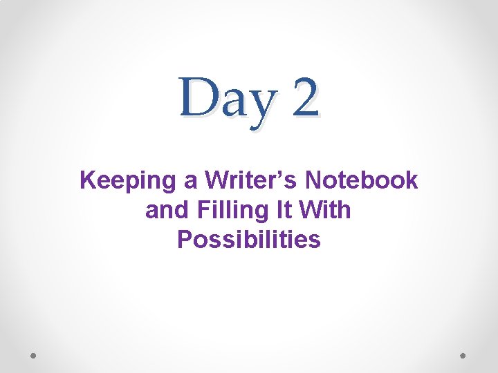 Day 2 Keeping a Writer’s Notebook and Filling It With Possibilities 