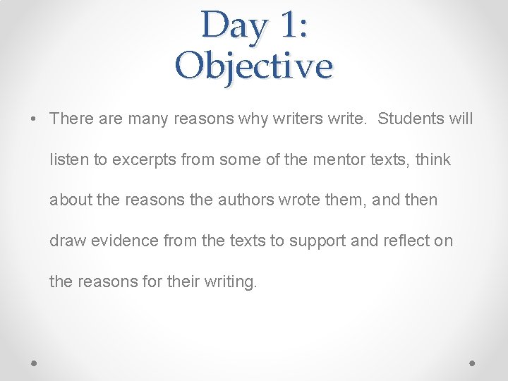 Day 1: Objective • There are many reasons why writers write. Students will listen