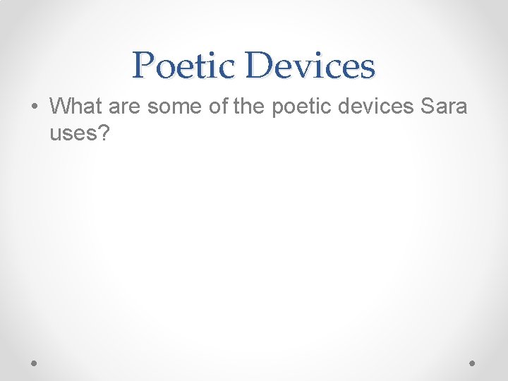 Poetic Devices • What are some of the poetic devices Sara uses? 