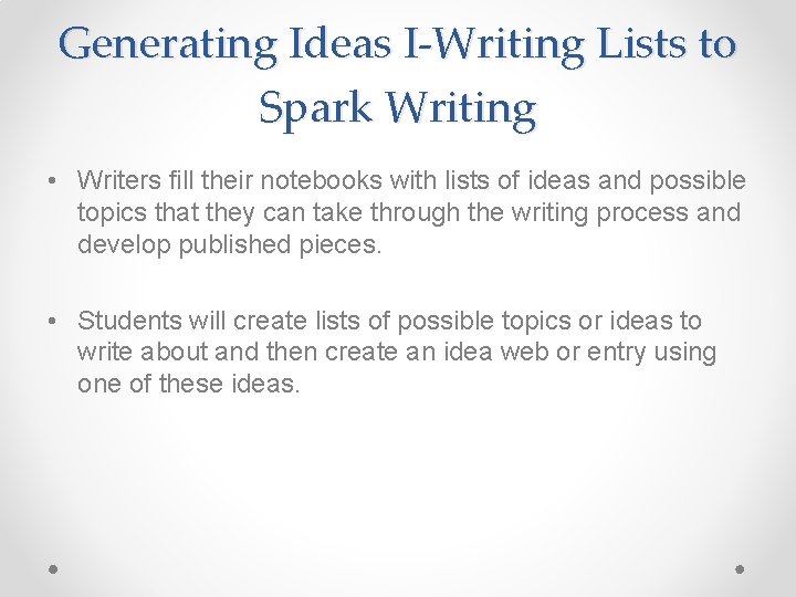 Generating Ideas I-Writing Lists to Spark Writing • Writers fill their notebooks with lists