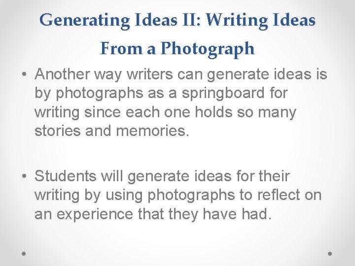 Generating Ideas II: Writing Ideas From a Photograph • Another way writers can generate