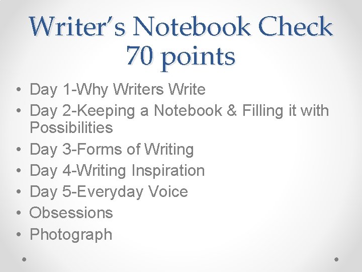 Writer’s Notebook Check 70 points • Day 1 -Why Writers Write • Day 2