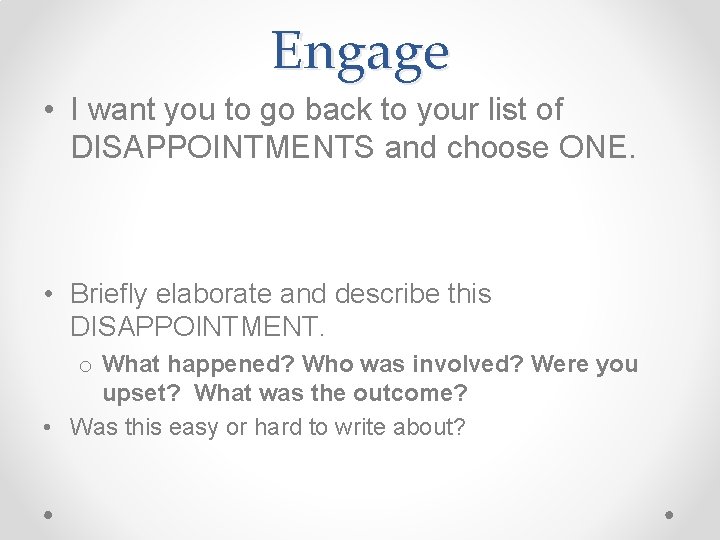 Engage • I want you to go back to your list of DISAPPOINTMENTS and