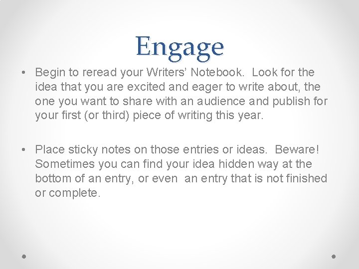 Engage • Begin to reread your Writers’ Notebook. Look for the idea that you