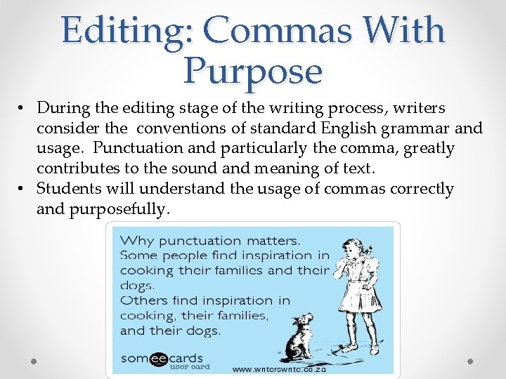 Editing: Commas With Purpose • During the editing stage of the writing process, writers