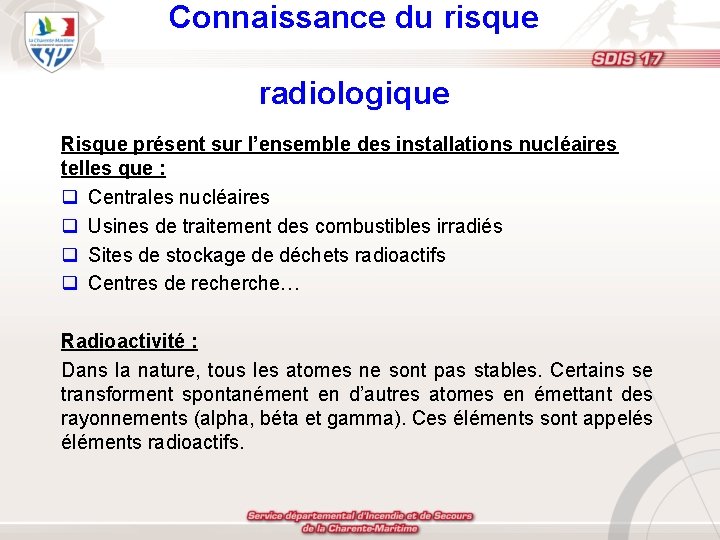 Connaissance du risque radiologique Risque présent sur l’ensemble des installations nucléaires telles que :