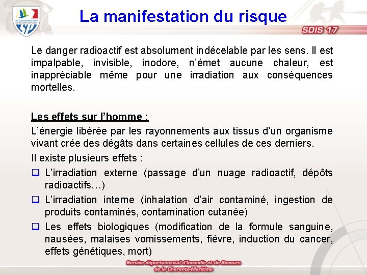 La manifestation du risque Le danger radioactif est absolument indécelable par les sens. Il