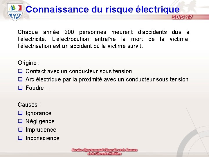 Connaissance du risque électrique Chaque année 200 personnes meurent d’accidents dus à l’électricité. L’électrocution