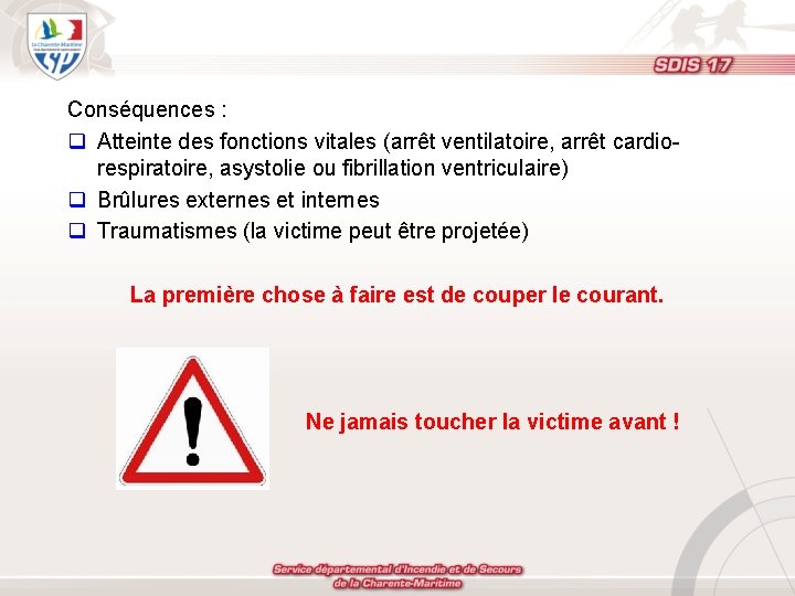 Conséquences : q Atteinte des fonctions vitales (arrêt ventilatoire, arrêt cardiorespiratoire, asystolie ou fibrillation