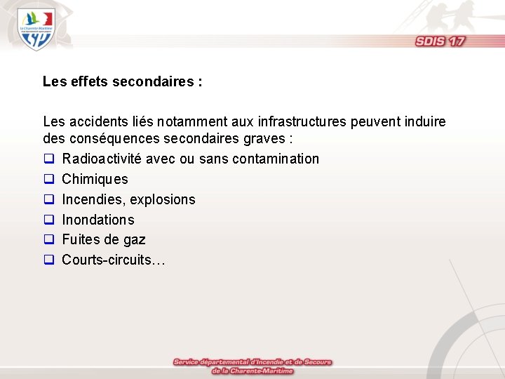 Les effets secondaires : Les accidents liés notamment aux infrastructures peuvent induire des conséquences