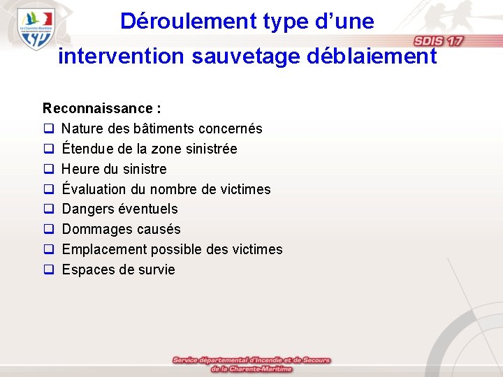 Déroulement type d’une intervention sauvetage déblaiement Reconnaissance : q Nature des bâtiments concernés q