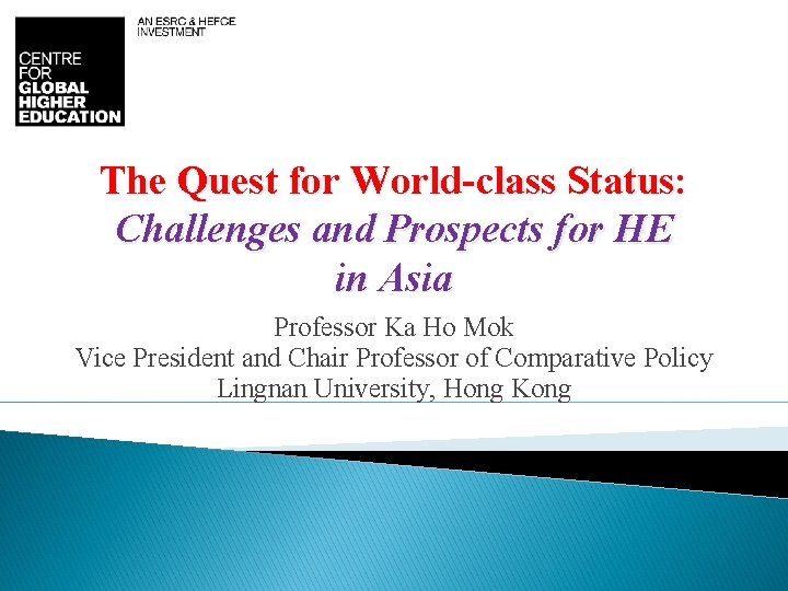 The Quest for World-class Status: Challenges and Prospects for HE in Asia Professor Ka