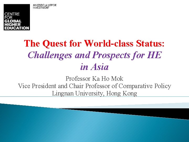 The Quest for World-class Status: Challenges and Prospects for HE in Asia Professor Ka