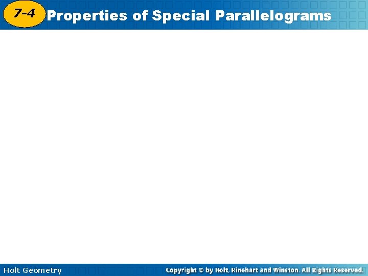 7 -4 Properties of Special Parallelograms 6 -4 Holt Geometry 