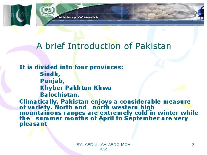 A brief Introduction of Pakistan It is divided into four provinces: Sindh, Punjab, Khyber