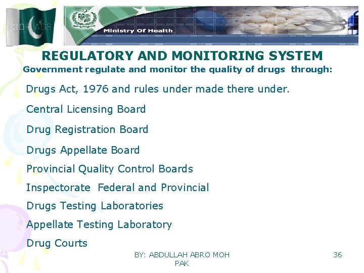 REGULATORY AND MONITORING SYSTEM Government regulate and monitor the quality of drugs through: Drugs