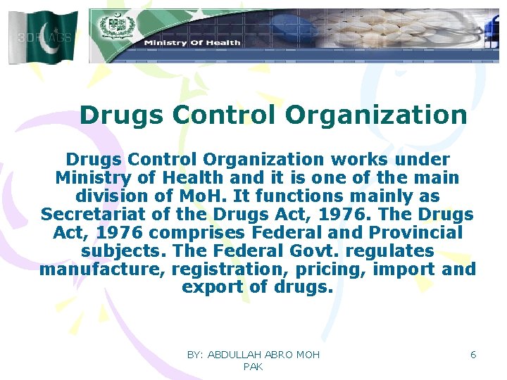 Drugs Control Organization works under Ministry of Health and it is one of the