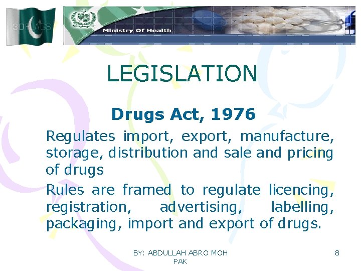 LEGISLATION Drugs Act, 1976 Regulates import, export, manufacture, storage, distribution and sale and pricing