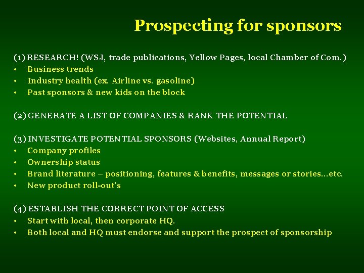 Prospecting for sponsors (1) RESEARCH! (WSJ, trade publications, Yellow Pages, local Chamber of Com.