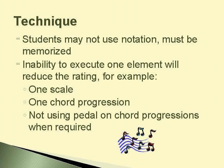 Technique Students may not use notation, must be memorized Inability to execute one element