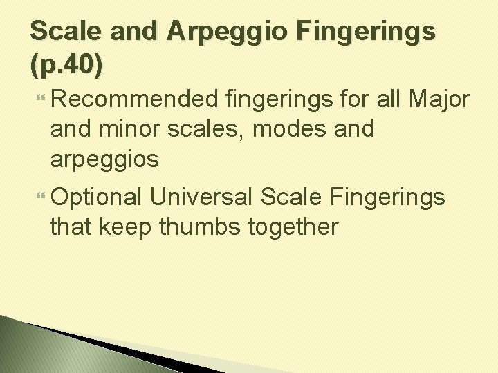 Scale and Arpeggio Fingerings (p. 40) Recommended fingerings for all Major and minor scales,