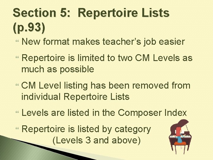 Section 5: Repertoire Lists (p. 93) New format makes teacher’s job easier Repertoire is