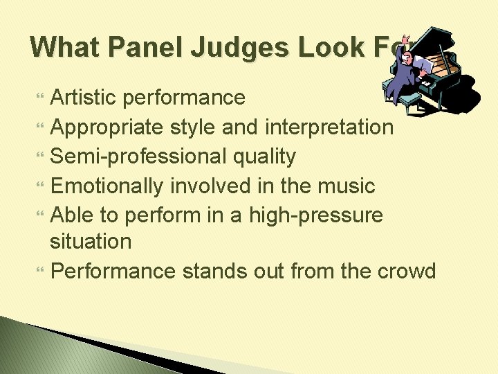 What Panel Judges Look For Artistic performance Appropriate style and interpretation Semi-professional quality Emotionally