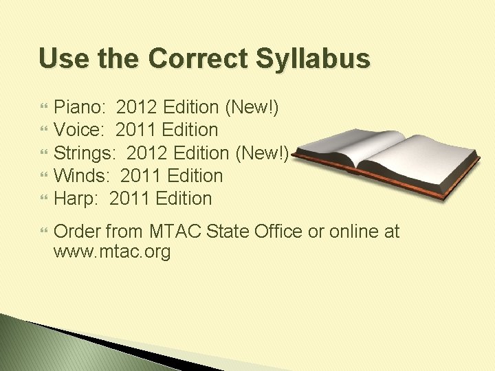 Use the Correct Syllabus Piano: 2012 Edition (New!) Voice: 2011 Edition Strings: 2012 Edition