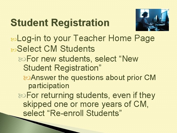 Student Registration Log-in to your Teacher Home Page Select CM Students For new students,