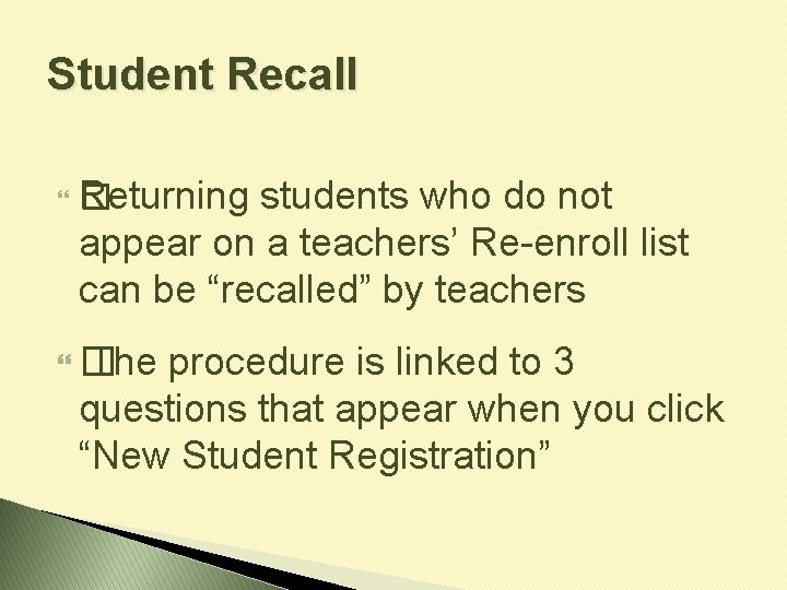 Student Recall Returning students who do not � appear on a teachers’ Re-enroll list