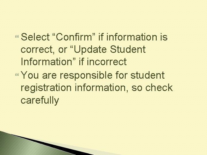  Select “Confirm” if information is correct, or “Update Student Information” if incorrect You